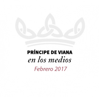Príncipe de Viana en los medios / Febrero 2017