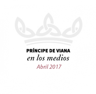 Príncipe de Viana en los medios / Abril 2017